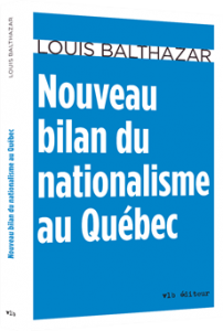 louis-balthazar-nouveau-bilan-du-nationalisme-au-quebec