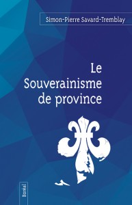 simon-pierre-savard-tremblay-le-souverainisme-de-province